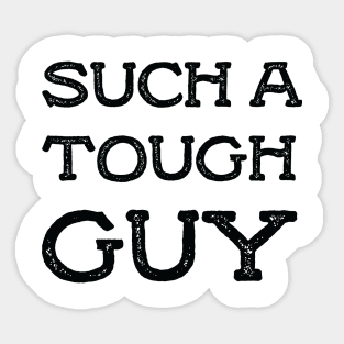 Such a tough guy Sticker